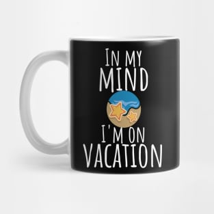 In my mind i'm on vacation Mug